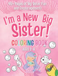 I'm a New Big Sister Coloring Book!: 40+ Pages of Big sister fun and Encouragement! A Gift for New sister with cute Baby sibling! (New Baby- Pregnancy ... Cousin, Big Sister, Big Brother, Big Cousin)