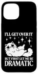 Coque pour iPhone 15 I'll Get Over It, But First Let Me Be Dramatic – Funny Cat