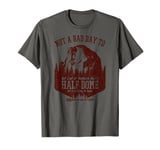 Not A Bad Day To Get Lost At Yosemite Park's Half Dome T-Shirt