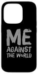 iPhone 14 Pro Sarcastic Funny Proud People Text Quote Me Against The World Case