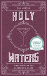 Holy Waters: Searching for the sacred in a glass. WINNER BEST DRINK BOOK AT THE FORTNUM AND MASON FOOD AND DRINK AWARDS 2023