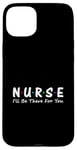 iPhone 15 Plus Nurse I'll Be There For You Case