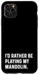 Coque pour iPhone 11 Pro Max I'd Rather Be Playing My Mandolin – Instrument Orchestra