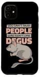 iPhone 11 Can't Trust People Who Don't Like Degus Ordinary Degu Case