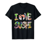 I Love Sushi Japanese Food Sushi Memes Sushi Lover Quotes T-Shirt