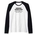 Gardening Season Is Over Difficult Time Funny Gardener Raglan Baseball Tee