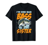 I'M ONE BAD BASS SISTER, for the fishing sis T-Shirt