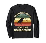 Funny The Birds Work for the Bourgeoisie Long Sleeve T-Shirt