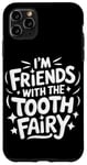 iPhone 11 Pro Max Dentist I'M Friends With The Tooth Fairy Case