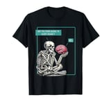 Overthinking Skeleton Are You Ever Going to Quiet Down Funny T-Shirt