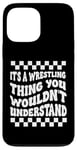 Coque pour iPhone 13 Pro Max Citation amusante It's A Wrestling Thing You Wouldn't Understand