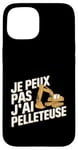 Coque pour iPhone 15 Je Peux Pas J’ai Pelleteuse Homme Humour Chantier Drôle