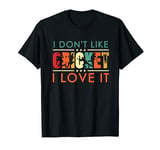 I Don't Like Cricket I Love It - Funny England Cricket Fans T-Shirt