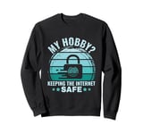 My Hobby? keeping the Internet Safe - Cyber Security Sweatshirt