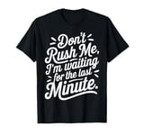 Don't Rush Me I'm Waiting for Minute Funny Gift T-Shirt