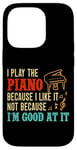 iPhone 14 Pro Piano Teacher Pianist I Play The Piano Because I Like It Not Case