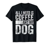 Funny Dog Lover Shirt All I Need Is Coffee And My Dog T-Shirt