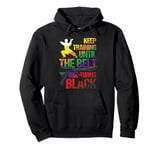 Karate Keep Training Until The Belt Turns Black Martial Arts Pullover Hoodie