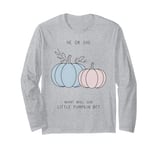 He or She What Will Our Little Pumpkin Be Halloween Gender Long Sleeve T-Shirt