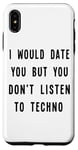 iPhone XS Max I Would Date You, But You Don't Listen to Techno Fun Case