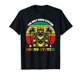 The Only Good System Is A Sound System Dub Reggae T-Shirt