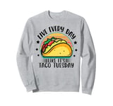 Live Everyday Like It's Taco Tuesday Sweatshirt