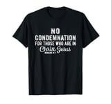 No Condemnation For Those Who Are In Christ Jesus Romans 8:1 T-Shirt