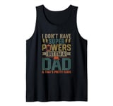 Mens Best Dad Ever I Don't Have Super Powers Funny Vintage Humor Tank Top