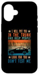 iPhone 16 I Will Put You In The Trunk And Help People Look For You Case