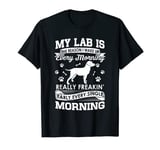 My Lab Is The Reason I Wake Up Early - Black Lab T-Shirt