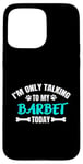 Coque pour iPhone 15 Pro Max Chien d'eau Français I'm Only Talking To My Barbet Today