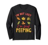 I'm Not Lost Leaf Peeping Fall Season Leaves Leaf Peeper Long Sleeve T-Shirt