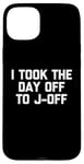 Coque pour iPhone 15 Plus I Took The Day Off To J-Off – Funny Saying Sarcastic Men