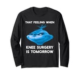 Funny That Feeling When Knee Surgery Is Tomorrow Meme Long Sleeve T-Shirt