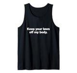 Keep your laws of my body | Pro-choice human rights design Tank Top