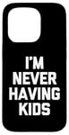 Coque pour iPhone 15 Pro I'm Never Having Kids – Funny Saying Sarcastic Humour Novelty