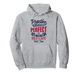 Practice Makes Perfect Ask the ODP and Get It Right 1st Time Pullover Hoodie