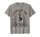 Living In The New World With An Old Soul Country Music T-Shirt