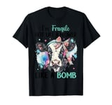 I'm Fragile Not Like A Flower Like A Bomb T-Shirt