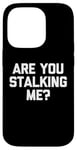 Coque pour iPhone 14 Pro T-shirt humoristique avec inscription « Are You Stalking Me ? »