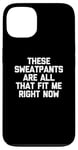 Coque pour iPhone 13 T-shirt humoristique avec inscription « These Sweatpants Are All That Fit Me Right Now »