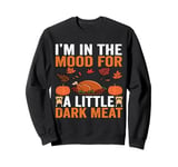 I'm In The Mood For a little Dark Meat Dirty Adult Joke Tee Sweatshirt