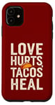 Coque pour iPhone 11 Love Hurts Tacos Soin Drôle de Saint-Valentin en disant l'amour