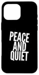 iPhone 16 Pro Max Funny Saying For Sarcasm Sarcastic Teen Peace And Quiet Case