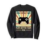 One Of Us Two Plays Better Than You Gaming Gamer Sweatshirt