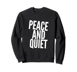 Funny Saying For Sarcasm Sarcastic Teen Peace And Quiet Sweatshirt