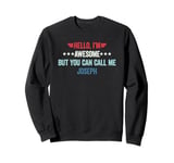 Hello I'm Awesome But You Can Call Me Joseph Sweatshirt