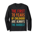 The First 70 Years Of Childhood Hardest 70th Birthday Quote Long Sleeve T-Shirt