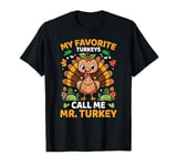 My Favorite Turkeys Call Me Mr. Turkey, Funny Thanksgiving T-Shirt