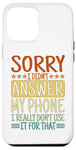 Coque pour iPhone 12 Pro Max Sorry I Didn't Answer My Phone.